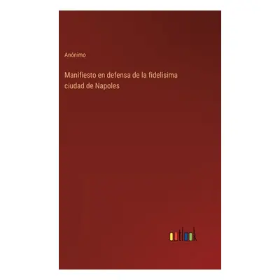 "Manifiesto en defensa de la fidelisima ciudad de Napoles" - "" ("Annimo")