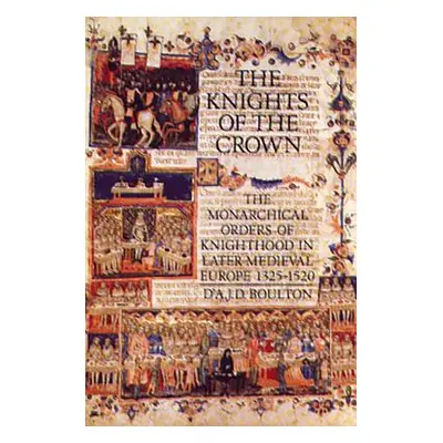 "The Knights of the Crown: The Monarchical Orders of Knighthood in Later Medieval Europe 1325-15