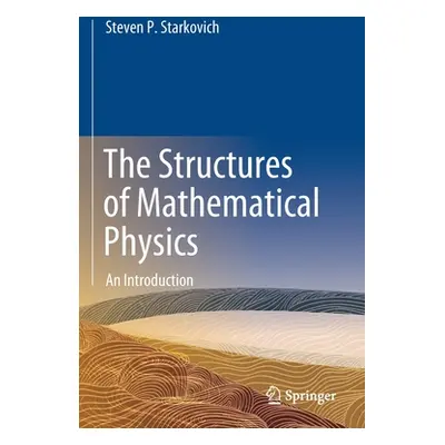 "The Structures of Mathematical Physics: An Introduction" - "" ("Starkovich Steven P.")