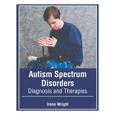 "Autism Spectrum Disorders: Diagnosis and Therapies" - "" ("Wright Irene")