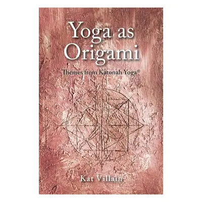 "Yoga as Origami: Themes from Katonah Yoga" - "" ("Villain Kat")