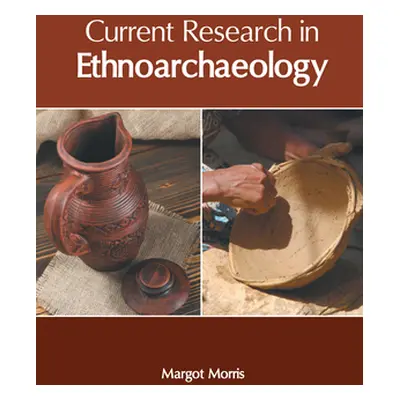 "Current Research in Ethnoarchaeology" - "" ("Morris Margot")