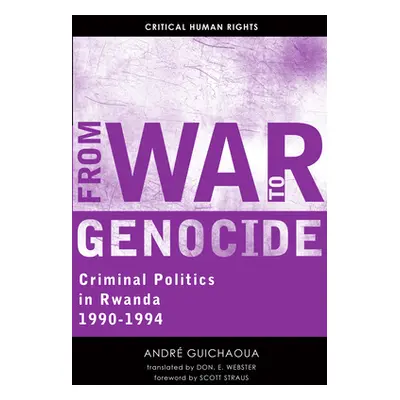 "From War to Genocide: Criminal Politics in Rwanda, 1990-1994" - "" ("Guichaoua Andr")