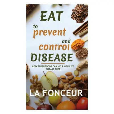 "Eat to Prevent and Control Disease (Full Color Print)" - "" ("Fonceur La")