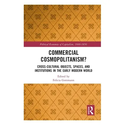 "Commercial Cosmopolitanism?: Cross-Cultural Objects, Spaces, and Institutions in the Early Mode