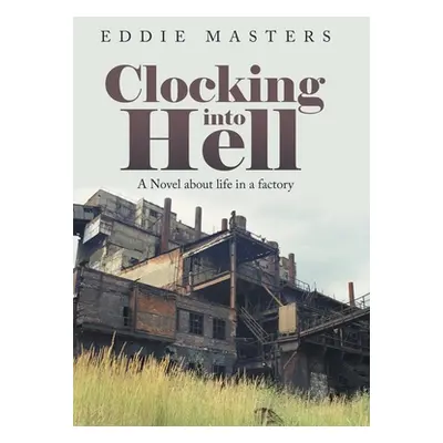 "Clocking into Hell: A Novel About Life in a Factory" - "" ("Masters Eddie")