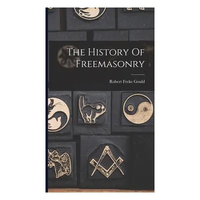 "The History Of Freemasonry" - "" ("Gould Robert Freke")