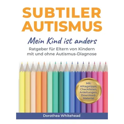 "Subtiler Autismus: Mein Kind ist anders" - "" ("Whitehead Dorothea")