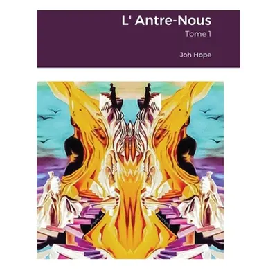 "L' Antre-Nous: Tome 1" - "" ("Hope Joh")