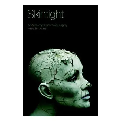 "Skintight: An Anatomy of Cosmetic Surgery" - "" ("Jones Meredith")