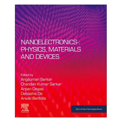 "Nanoelectronics: Physics, Materials and Devices" - "" ("Sarkar Angsuman")