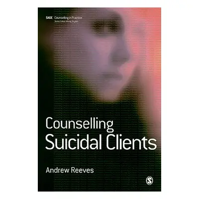 "Counselling Suicidal Clients" - "" ("Reeves Andrew")