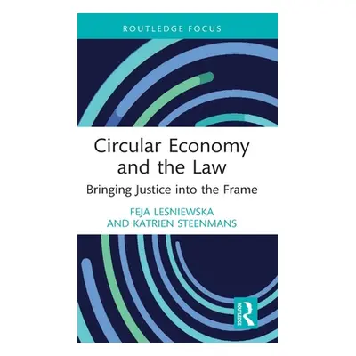 "Circular Economy and the Law: Bringing Justice Into the Frame" - "" ("Lesniewska Feja")