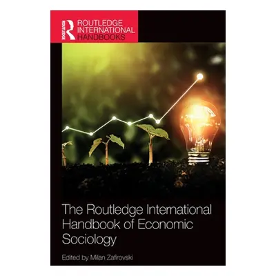 "The Routledge International Handbook of Economic Sociology" - "" ("Zafirovski Milan")