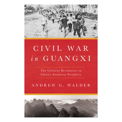 "Civil War in Guangxi: The Cultural Revolution on China's Southern Periphery" - "" ("Walder Andr