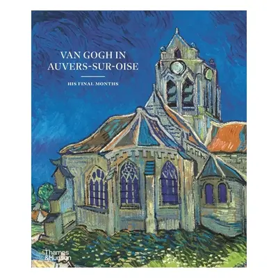 "Van Gogh in Auvers-Sur-Oise: His Final Months" - "" ("Bakker Nienke")