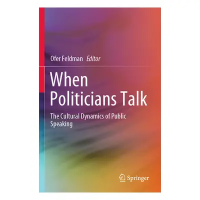 "When Politicians Talk: The Cultural Dynamics of Public Speaking" - "" ("Feldman Ofer")