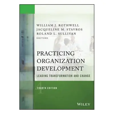 "Practicing Organization Development: Leading Transformation and Change" - "" ("Rothwell William