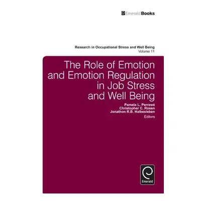 "The Role of Emotion and Emotion Regulation in Job Stress and Well Being" - "" ("Perrew Pamela L