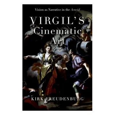 "Virgil's Cinematic Art: Vision as Narrative in the Aeneid" - "" ("Freudenburg Kirk")