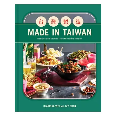 "Made in Taiwan: Recipes and Stories from the Island Nation (a Cookbook)" - "" ("Wei Clarissa")