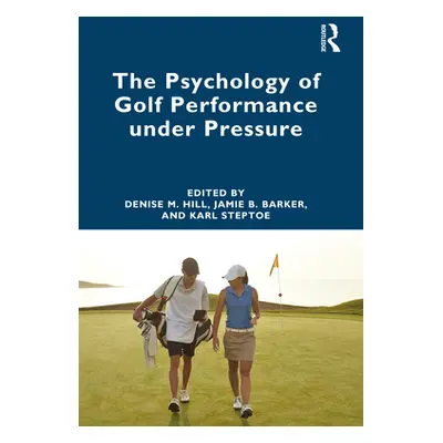 "The Psychology of Golf Performance under Pressure" - "" ("Hill Denise")