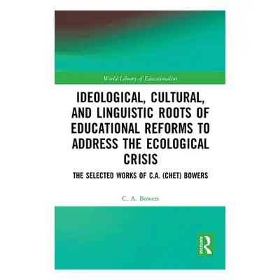 "Ideological, Cultural, and Linguistic Roots of Educational Reforms to Address the Ecological Cr