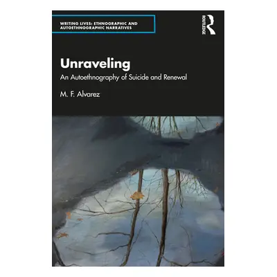 "Unraveling: An Autoethnography of Suicide and Renewal" - "" ("Alvarez M. F.")