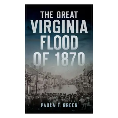 "Great Virginia Flood of 1870" - "" ("Green Paula F.")