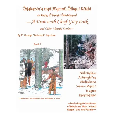 "A Visit with Chief Grey Lock and Other Abenaki Stories, Book 1" - "" ("Larrabee E. George")