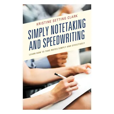 "Simply Notetaking and Speedwriting: Learn How to Take Notes Simply and Effectively" - "" ("Clar