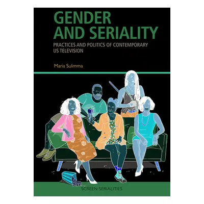 "Gender and Seriality: Practices and Politics of Contemporary Us Television" - "" ("Sulimma Mari