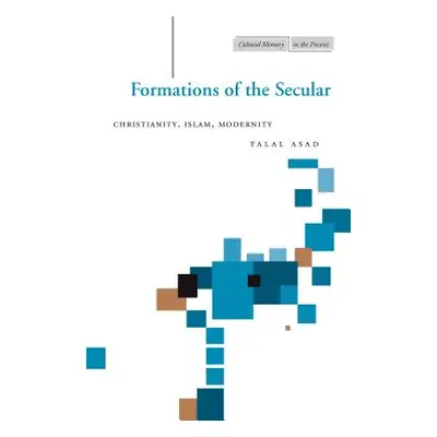 "Formations of the Secular: Christianity, Islam, Modernity" - "" ("Asad Talal")