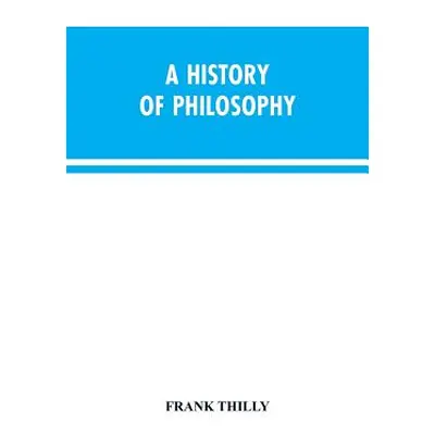 "A History of Philosophy" - "" ("Thilly Frank")