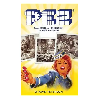 "Pez: From Austrian Invention to American Icon" - "" ("Peterson Shawn")