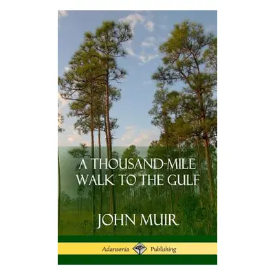 "A Thousand-Mile Walk to the Gulf (Hardcover)" - "" ("Muir John")