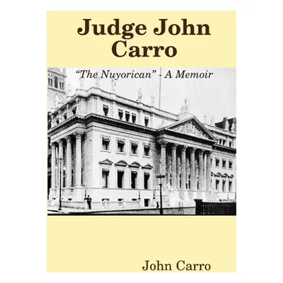 "Judge John Carro - The Nuyorican - A Memoir" - "" ("Carro John")