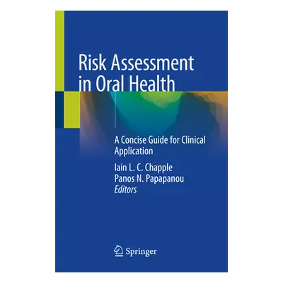 "Risk Assessment in Oral Health: A Concise Guide for Clinical Application" - "" ("Chapple Iain L