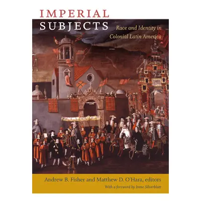 "Imperial Subjects: Race and Identity in Colonial Latin America" - "" ("O'Hara Matthew D.")