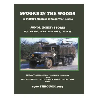 "Spooks in the Woods: A Picture Memoir of Cold War Berlin" - "" ("Storie Jon M. (Mike)")