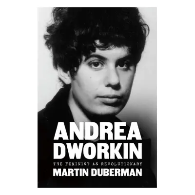 "Andrea Dworkin: The Feminist as Revolutionary" - "" ("Duberman Martin")