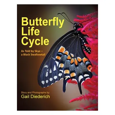 "Butterfly Life Cycle: As Told by Skye - a Black Swallowtail" - "" ("Diederich Gail")