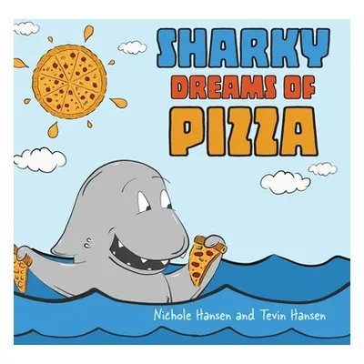 "Sharky Dreams of Pizza" - "" ("Hansen Nichole")