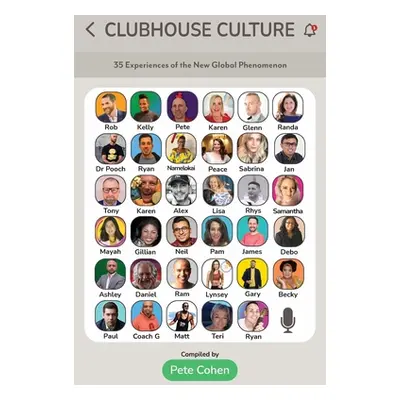 "Clubhouse Culture: 35 Experiences of the New Global Phenomenon" - "" ("Cohen Pete")