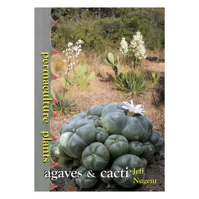 "Permaculture Plants: agaves and cacti" - "" ("Nugent Jeff")