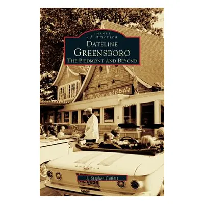 "Dateline Greensboro: The Piedmont and Beyond" - "" ("Catlett J. Stephen")