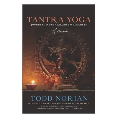 "Tantra Yoga: Journey to Unbreakable Wholeness, A Memoir" - "" ("McLaughlin M. a. Mary Poindexte