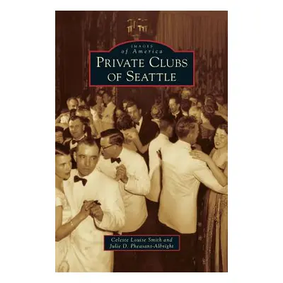 "Private Clubs of Seattle" - "" ("Smith Celeste Louise")