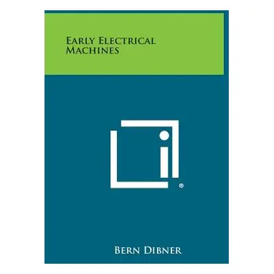 "Early Electrical Machines" - "" ("Dibner Bern")