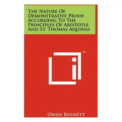 "The Nature Of Demonstrative Proof According To The Principles Of Aristotle And St. Thomas Aquin